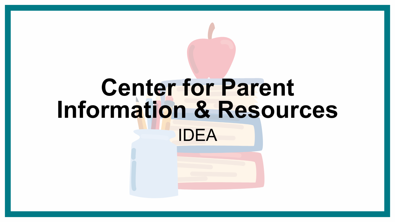 Center for Parent Information & Resources: IDEA