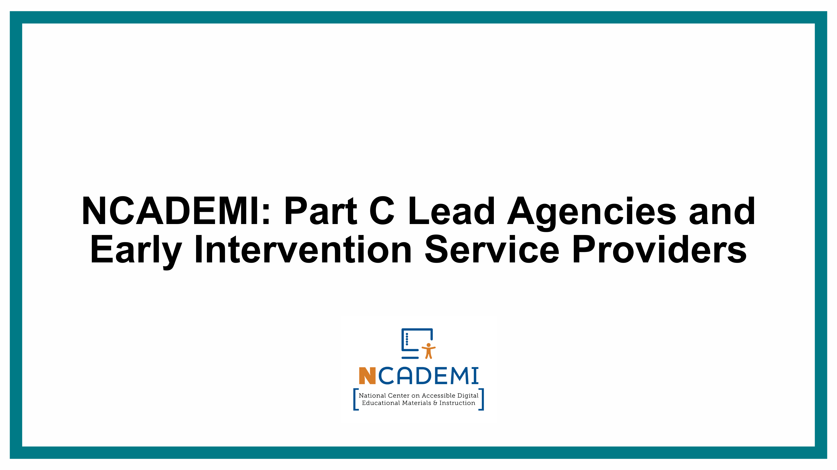 NCADEMI: Part C Lead Agencies and Early Intervention Service Providers