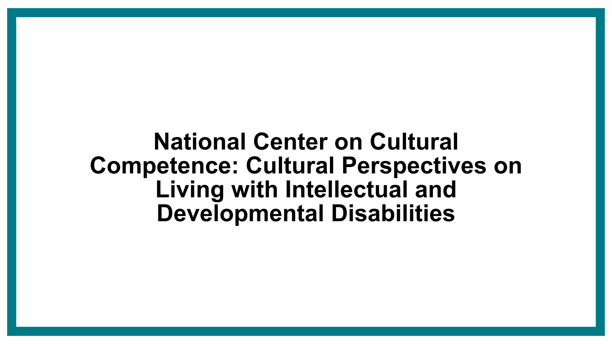 National Center on Cultural Competence: Cultural Perspectives on Living with Intellectual and Developmental Disabilities