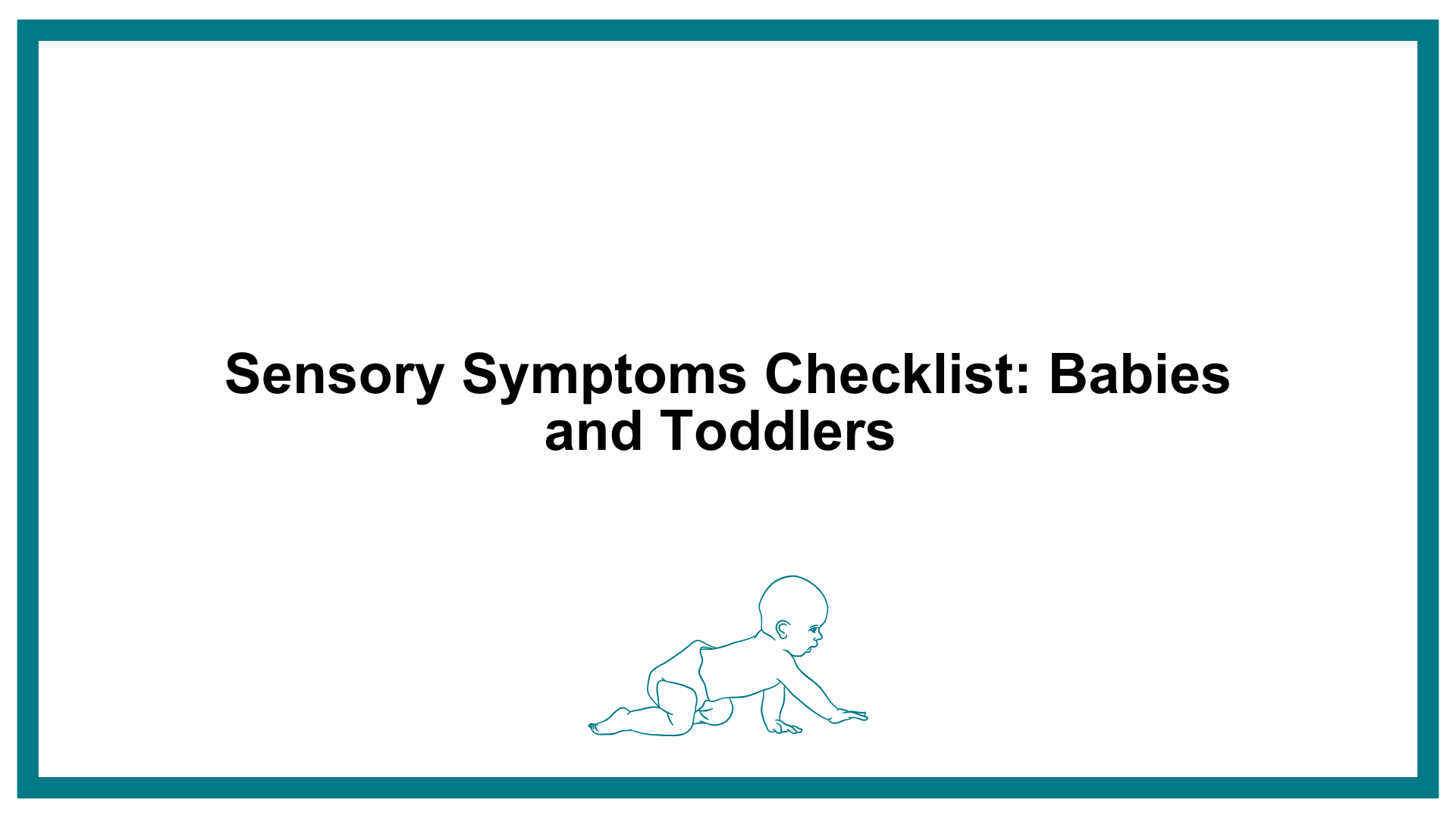 Sensory Symptoms Checklist: Babies and Toddlers 