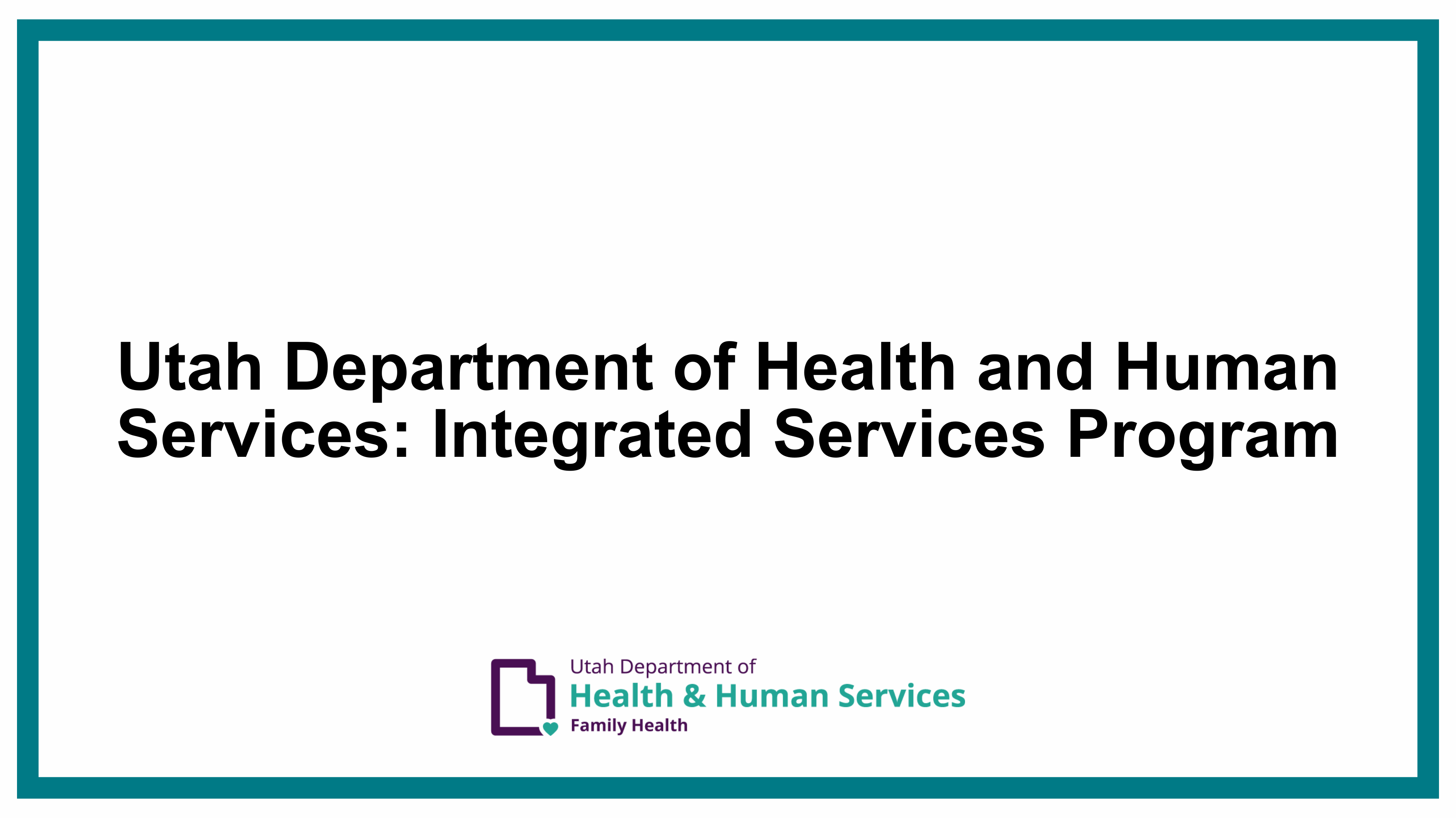 Utah Department of Health and Human Services: Integrated Services Program