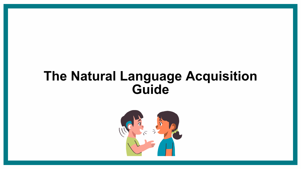The Natural Language Acquisition Guide