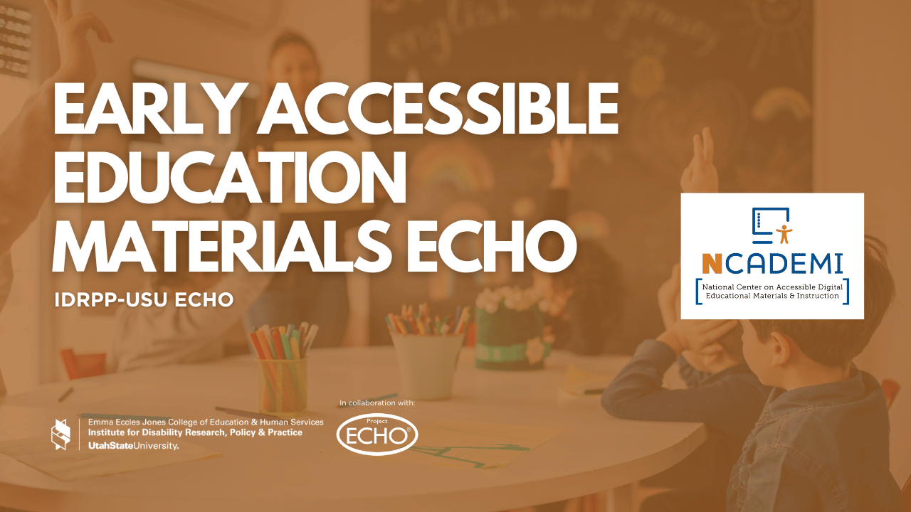 IDRPP-USU: Early Accessible Education Materials (AEM) ECHO March: Making Adaptations to Support Access and Meaningful Participation Within Everyday Routines and Activities for All Children