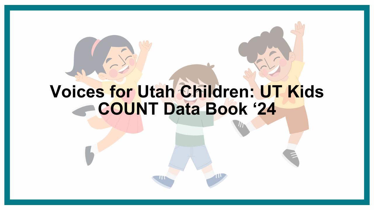 Voices for Utah Children: Utah Kids COUNT Data Book 